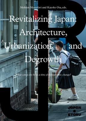 Revitalizing Japan: Architecture, Urbanization, and Degrowth