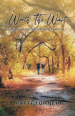 Worth The Wait: The Road that Led to Finding True Love