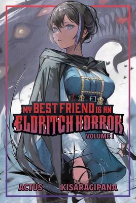 My Best Friend Is an Eldritch Horror (Light Novel) Vol. 1