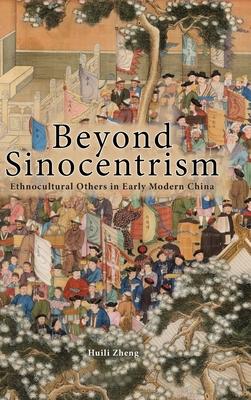 Beyond Sinocentrism: Ethnocultural Others in Early Modern China Subscription