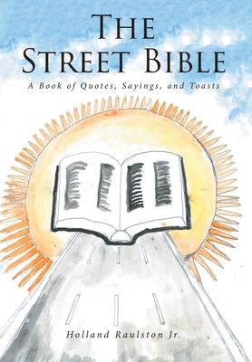 The Street Bible: A Book of Quotes, Sayings, and Toasts