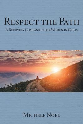 Respect the Path: A Recovery Companion for Women in Crisis