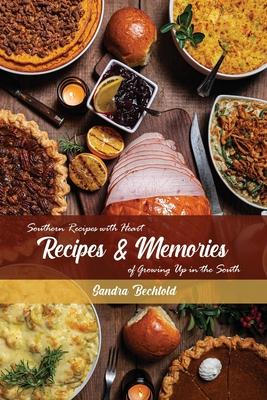 Recipes & Memories: Southern Recipes with Heart of Growing Up in the South