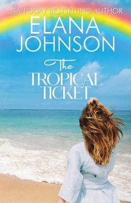 The Tropical Ticket: Sweet Romance & Women's Friendship Fiction