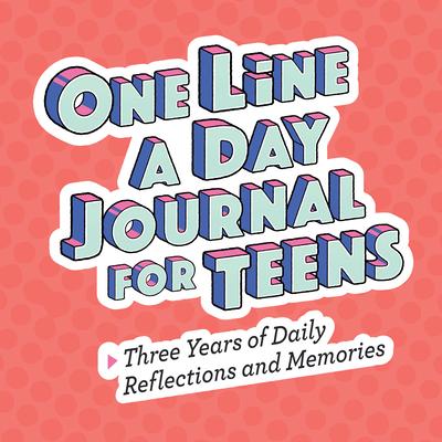 One Line a Day Journal for Teens: Three Years of Daily Reflections and Memories