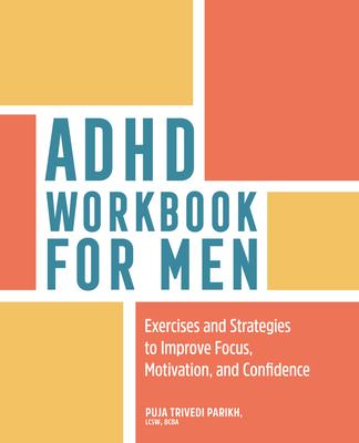 ADHD Workbook for Men: Exercises and Strategies to Improve Focus, Motivation, and Confidence