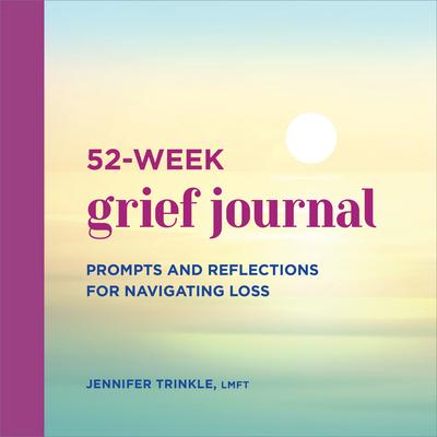 52-Week Grief Journal: Prompts and Reflections for Navigating Loss