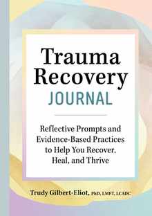 Trauma Recovery Journal: Reflective Prompts and Evidence-Based Practices to Help You Recover, Heal, and Thrive