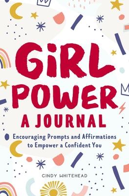 Girl Power: A Journal: Encouraging Prompts and Affirmations to Empower a Confident You Subscription