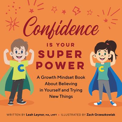 Confidence Is Your Superpower: A Growth Mindset Book about Believing in Yourself and Trying New Things