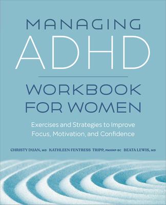 Managing ADHD Workbook for Women: Exercises and Strategies to Improve Focus, Motivation, and Confidence