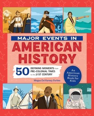 Major Events in American History: 50 Defining Moments from Pre-Colonial Times to the 21st Century