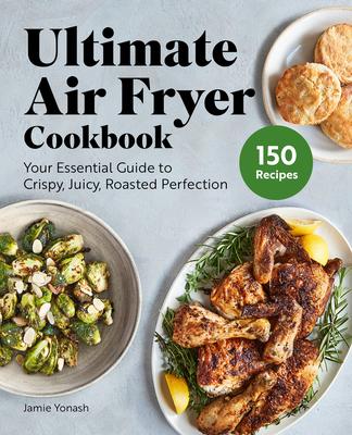 Ultimate Air Fryer Cookbook: Your Essential Guide to Crispy, Juicy, Roasted Perfection Subscription