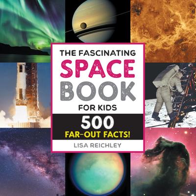 The Fascinating Space Book for Kids: 500 Far-Out Facts!