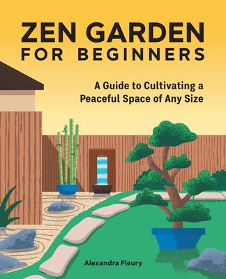 Zen Garden for Beginners: A Guide to Cultivating a Peaceful Space of Any Size