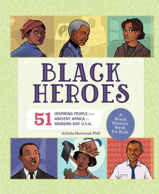 Black Heroes: A Black History Book for Kids: 51 Inspiring People from Ancient Africa to Modern-Day U.S.A.