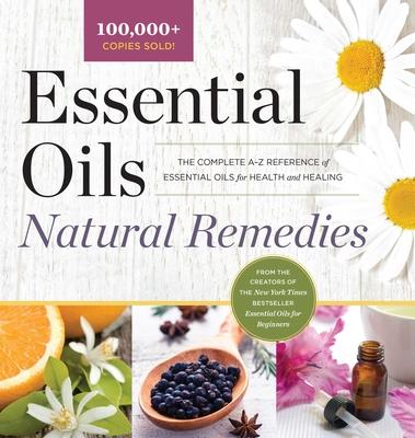 Essential Oils Natural Remedies: The Complete A-Z Reference of Essential Oils for Health and Healing