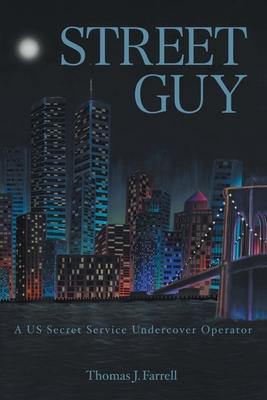 Street Guy: A US Secret Service Undercover Operator