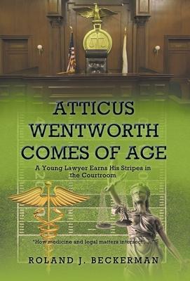 Atticus Wentworth Comes of Age: A Young Lawyer Earns His Stripes in the Courtroom