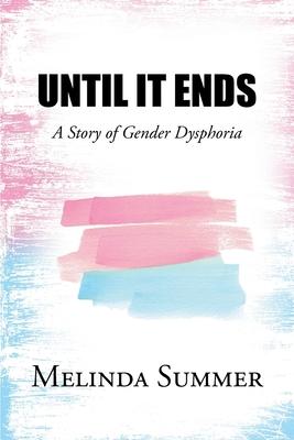 Until It Ends: A Story of Gender Dysphoria