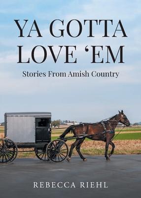 Ya Gotta Love 'Em: Stories From Amish Country