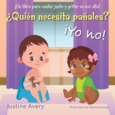 Quin necesita paales? Yo no!: Un libro para cantar junto y gritar en voz alta!