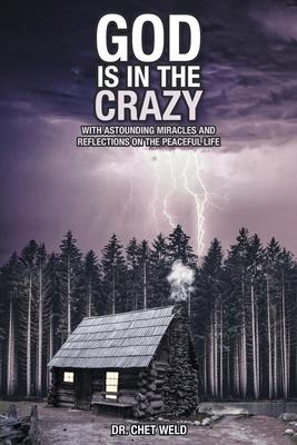 God Is in the Crazy: With Astounding Miracles and Reflections on the Peaceful Life