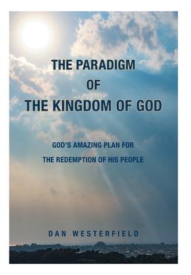 The Paradigm of the Kingdom of God: God's Amazing Plan for the Redemption of His People