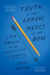 Truth Is the Arrow, Mercy Is the Bow: A DIY Manual for the Construction of Stories Subscription