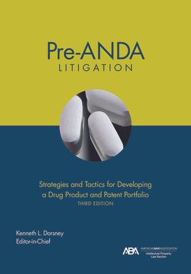 Pre-Anda Litigation: Strategies and Tactics for Developing a Drug Product and Patent Portfolio, Third Edition Subscription