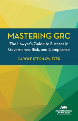 Mastering Grc: The Lawyer's Guide to Success in Governance, Risk, and Compliance Subscription
