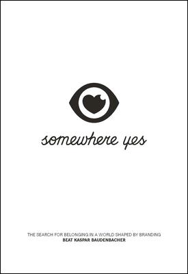 Somewhere Yes: The Search for Belonging in a World Shaped by Branding