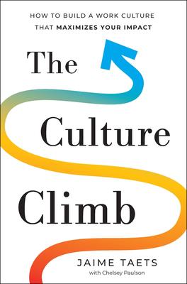 The Culture Climb: How to Build a Work Culture That Maximizes Your Impact