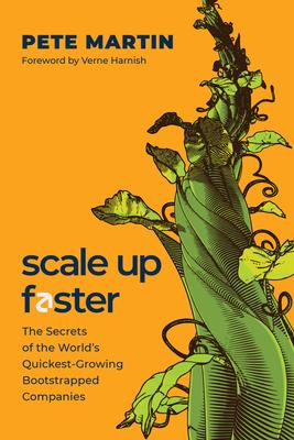 Scale Up Faster: The Secrets of the World's Quickest-Growing Bootstrapped Companies Subscription