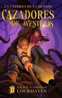 La Caverna de la Muerte (Libro 1): Cazadores de Aventuras - Quest Chasers: The Deadly Cavern (Spanish Edition)