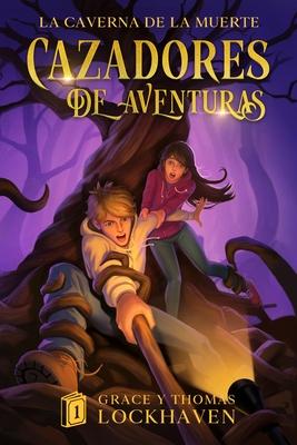 La Caverna de la Muerte (Libro 1): Cazadores de Aventuras - Quest Chasers: The Deadly Cavern (Spanish Edition)