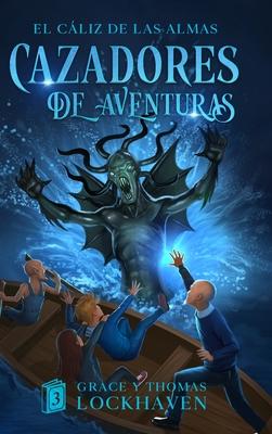 El Cliz de las Almas (Libro 3): Cazadores de Aventuras - Quest Chasers: The Chalice of Souls (Spanish Edition)