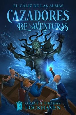 El Cliz de las Almas (Libro 3): Cazadores de Aventuras - Quest Chasers: The Chalice of Souls (Spanish Edition)