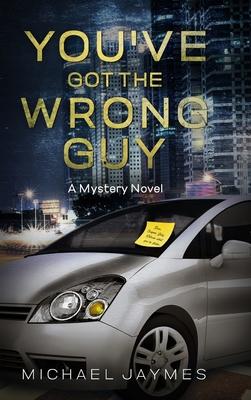 You've Got the Wrong Guy: A Mystery Novel