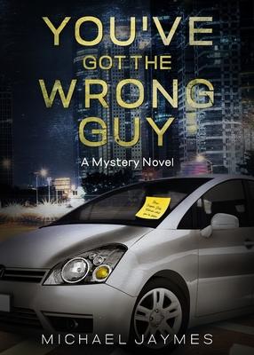 You've Got the Wrong Guy: A Mystery Novel