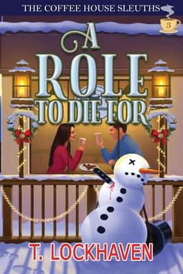 A Role to Die For (Book 3): The Coffee House Sleuths: A Small-Town Amateur Sleuth Christmas Cozy Mystery Subscription