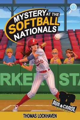 Mystery at the Softball Nationals (Book 13): Ava & Carol Detective Agency: A Kids Sports Detective Mystery Subscription