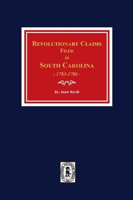 Revolutionary Claims Filed in South Carolina, 1783-1786