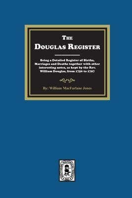 The Douglas Register: Being a Detailed Register of Births, Marriages and Deaths together with other interesting notes, as kept by the Rev. W