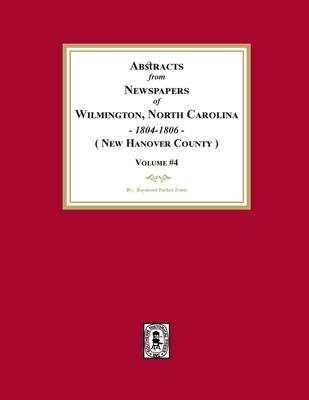 Abstracts from Newspapers of Wilmington, North Carolina, 1804 -1806. (Volume #4)