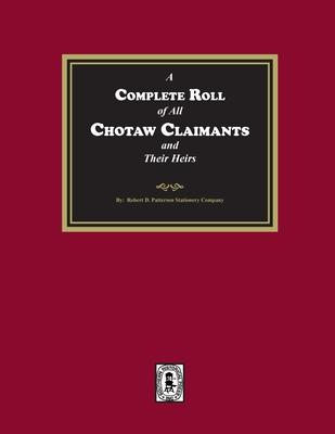 A Complete Roll of all Choctaw Claimants and their Heirs existing under the Treaties between the United States and the Choctaw Nation