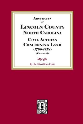 Lincoln County, North Carolina Civil Actions Concerning Land, 1790-1874. Volume #1 Subscription
