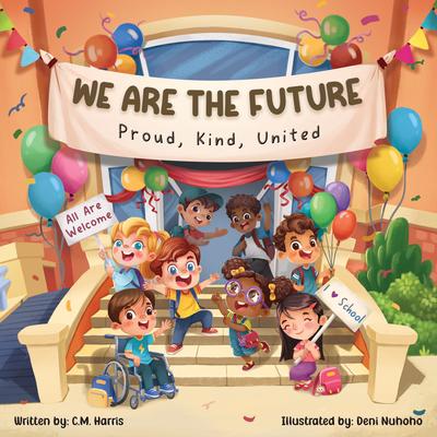 We Are the Future: Proud, Kind, United: A Children's Book about Kindness, Inclusion, and Belonging at School Subscription