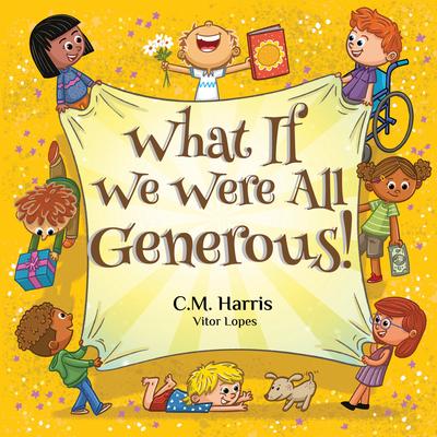 What If We Were All Generous!: A Thoughtful Story About Giving, Sharing, and Making a Difference in the World, Perfect for ages 4-8 Subscription
