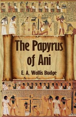 The Egyptian Book of the Dead: The Complete Papyrus of Ani: The Complete Papyrus of Ani Paperback